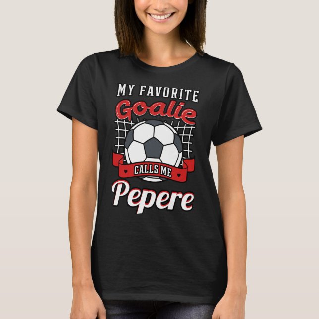 Camiseta Meu Goalie Favorito Me Chama Pepere Soccer Player  (Frente)