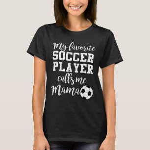 Camiseta Meu jogador de futebol favorito me chama de Mamãe