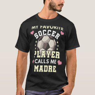 Camiseta Meu Jogador De Futebol Favorito Me Chama Madre Soc