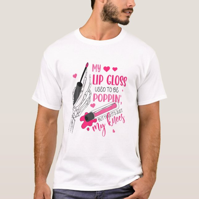 Camiseta Meu Lip Gloss Costumava Estar Prendendo, Mas Agora (Frente)