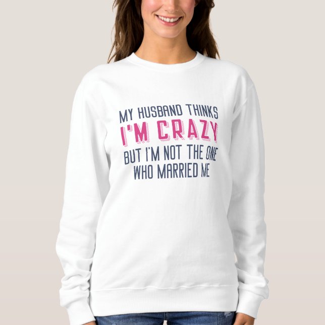 Camiseta Meu marido acha que sou louco (Frente)