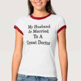 Camiseta Meu Marido É Casado Com Um Médico Excelente