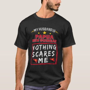 Camiseta Meu Marido É Papua Nova Guiné Nada Me Assusta