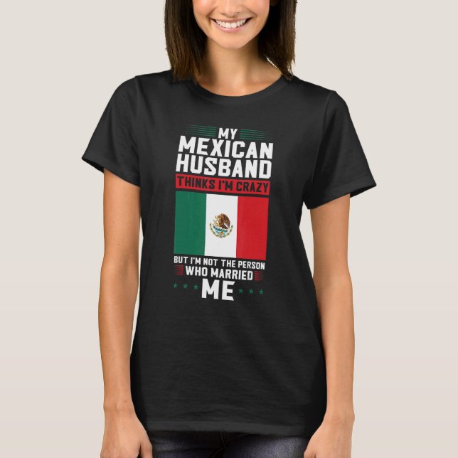 Camiseta meu marido mexicano acha que sou louco mexicano (Frente)