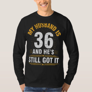 Camiseta Meu Marido tem 36 anos. Ele ainda tem seu nascimen