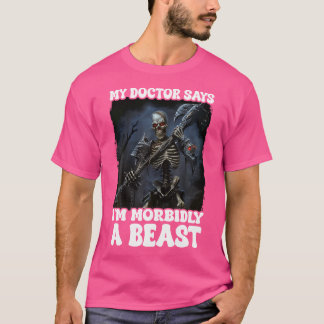 Camiseta Meu Médico Diz Que Sou Morbidly Uma Besta