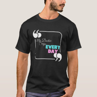 Camiseta Meu médico diz todos os dias