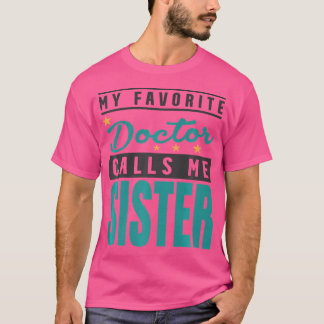 Camiseta Meu Médico Favorito Me Chama De Irmã Irmã Irmã