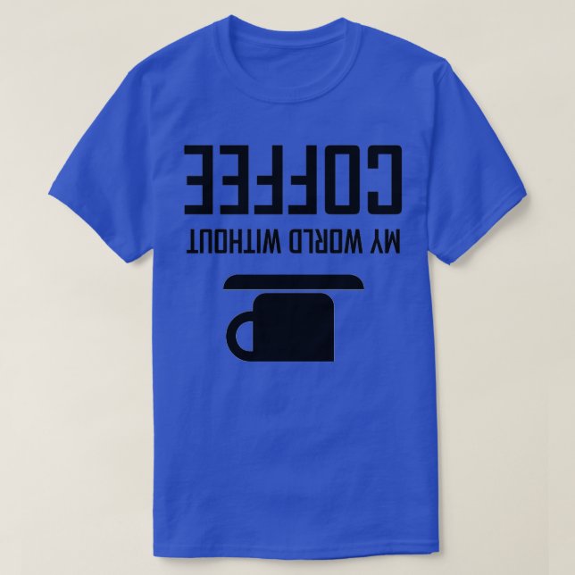 Camiseta Meu Mundo Sem Café Para Baixo (Frente do Design)