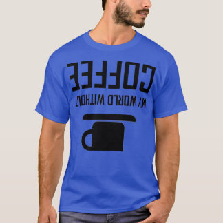 Camiseta Meu Mundo Sem Café Para Baixo