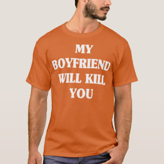 Camiseta meu namorado matar vai te  quoute de casal engraça