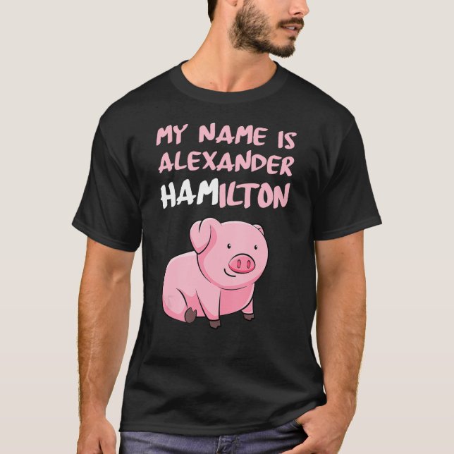 Camiseta Meu Nome É Alexander Hamilton Pig Engraçado Lover (Frente)