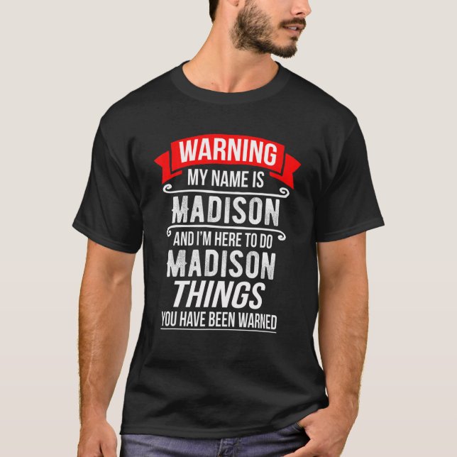 Camiseta Meu nome é Madison e estou aqui para fazer Madison (Frente)