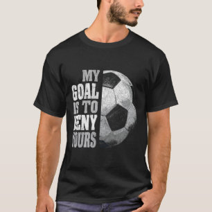 Camiseta Meu Objetivo É Negar O Seu Goleiro De Futebol Angu