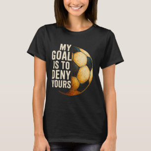 Camiseta Meu Objetivo É Negar O Seu Goleiro De Futebol Angu