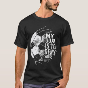 Camiseta Meu Objetivo É Negar O Seu Goleiro De Futebol Gole