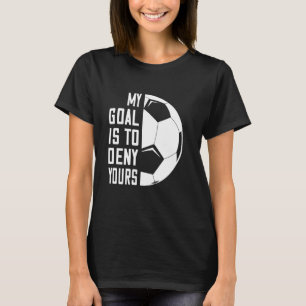 Camiseta Meu Objetivo É Negar Seu Engraçado Futebol Goalie