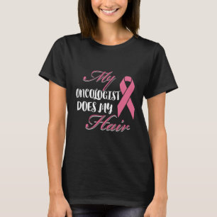 Camiseta Meu Oncologista Faz Meu Cancer De Cabelo Dar Prese