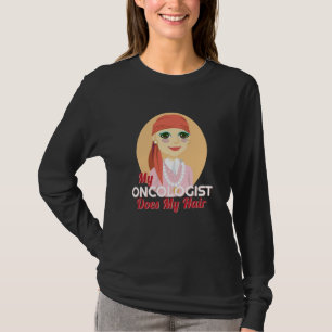 Camiseta Meu Oncologista Faz Minha Doença De Quimioterapia
