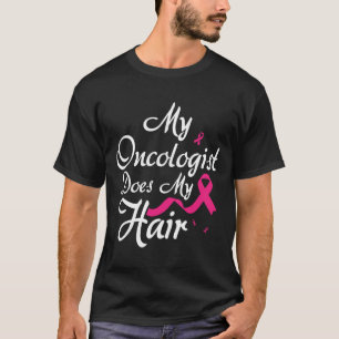 Camiseta Meu Oncologista Faz O Meu Oncologista De Cabelo On