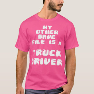 Camiseta Meu outro arquivo de salvamento é um motorista de 