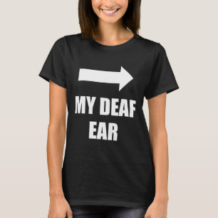 Camiseta Meu Ouvido Surdo Ouvido Esquerdo é Surdo
