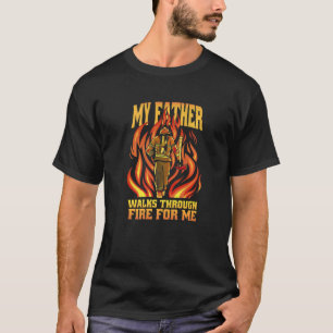 Camiseta Meu Pai Caminha Pelo Fogo Por Mim Bombeiro