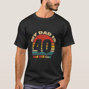 Camiseta Meu Pai É 40 E Ainda Legal 40 anos pai Aniversário