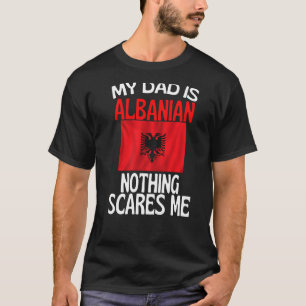 Camiseta Meu Pai É Albanês Nada Me Assusta Pai Engraçado