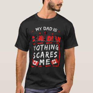 Camiseta Meu Pai É Canadense Nada Me Assusta As Raízes Do C