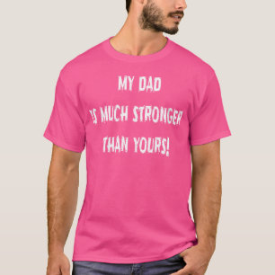 Camiseta Meu Pai É Muito Mais Forte Que O Seu Humoroso