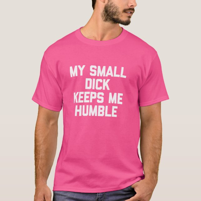 Camiseta Meu Pequeno Pau Me Mantém Humilde - Engraçado Dize (Frente)