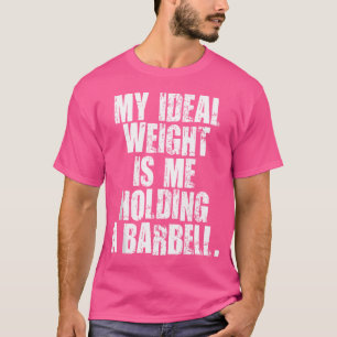 Camiseta Meu Peso Ideal É Que Eu Estou Segurando Um Barbell
