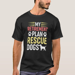 Camiseta Meu Plano de aposentadoria Dogs de resgate Cães de