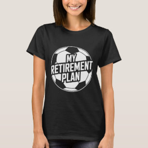 Camiseta Meu Plano de Aposentadoria Futebol Esporte Ll Joga