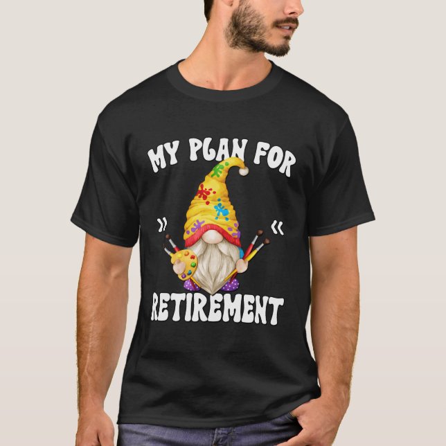 Camiseta Meu Plano De Reforma É Pintar Gnomo Aposentado Gra (Frente)