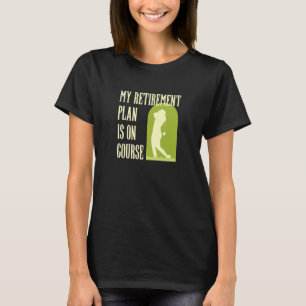 Camiseta Meu Plano De Reforma Está, Claro, Engraçado Golfe