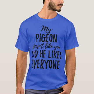 Camiseta Meu Pombo Doesnx27t gosta de você e ele gosta de t