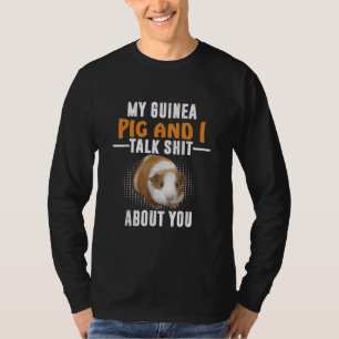 Camiseta Meu Porco Da Guiné E Eu Falamos Sobre Você Proprie