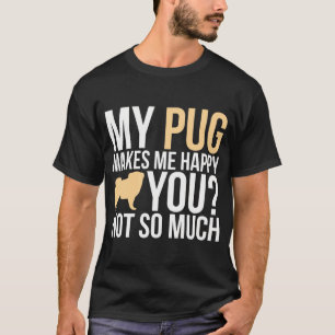 Camiseta Meu Pug Me Faz Feliz Pug Engraçado