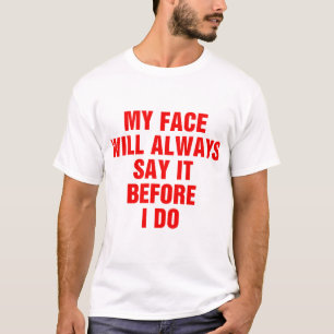 Camiseta Meu Rosto Sempre Vai Dizer Antes Que Eu Faça