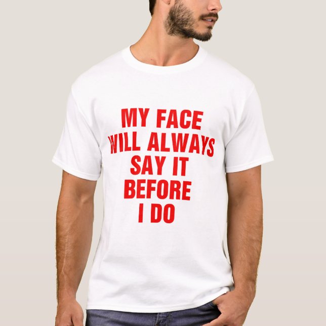 Camiseta Meu Rosto Sempre Vai Dizer Antes Que Eu Faça (Frente)