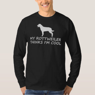 Camiseta Meu Rottweiler Acha Que Estou Legal