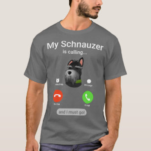 Camiseta Meu Schnauzer está ligando e eu devo ir! Funny Sch