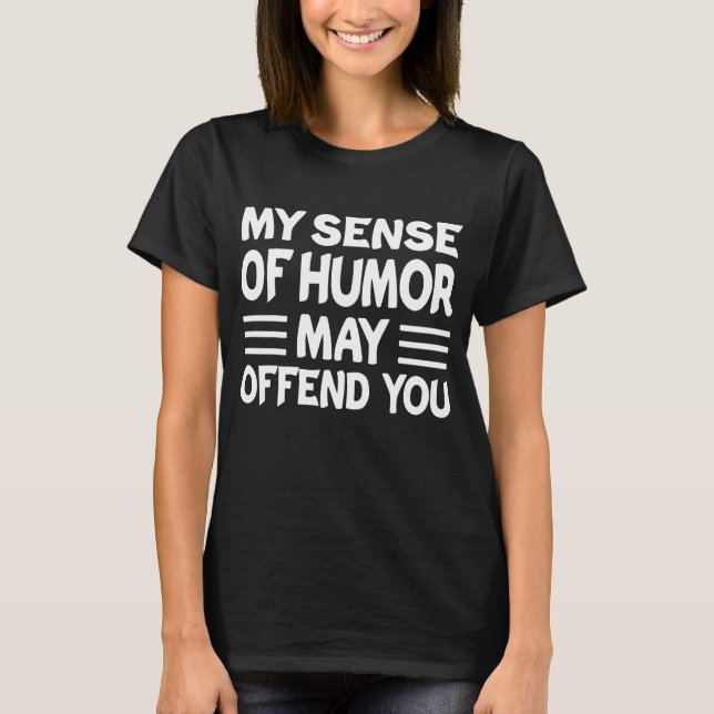 Camiseta Meu senso de humor pode ofendê-lo. (Frente)