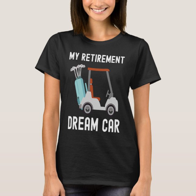 Camiseta Meu Sonho de Reforma Carro Engraçado Golfe Humor (Frente)