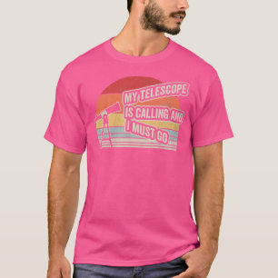 Camiseta Meu Telescópio Está Ligando E Eu Preciso Ir Astron