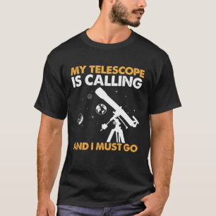 Camiseta Meu Telescópio Está Ligando E Eu Preciso Ir Para A