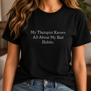 Camiseta Meu Terapeuta Sabe Tudo Sobre Meus Maus Hábitos