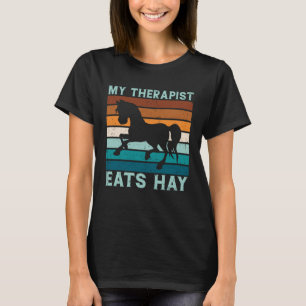 Camiseta Meu Terapista Come Hay Horse Dizendo